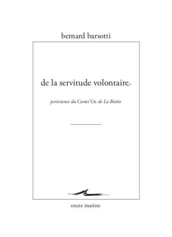 Couverture du livre « De la servitude volontaire ; pertinence du Contr'un de la Boétie » de Bernard Barsotti aux éditions Encre Marine