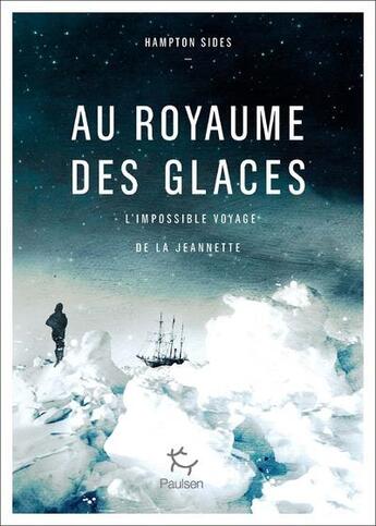 Couverture du livre « Au royaume des glaces ; l'impossible voyage de la Jeannette » de Hampton Sides aux éditions Paulsen