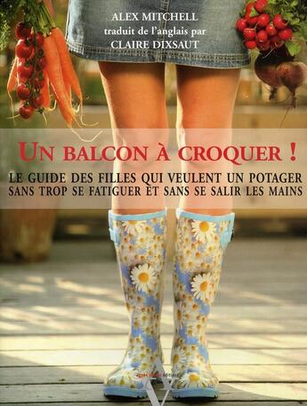 Couverture du livre « Un balcon à croquer ! le guide des filles qui veulent un potager sans trop se fatiguer et sans se salir les mains » de Mitchell Alex aux éditions Agnes Vienot