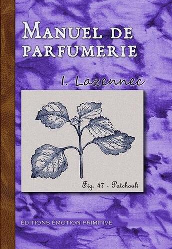 Couverture du livre « Manuel de parfumerie » de Lazennec I. aux éditions Emotion Primitive