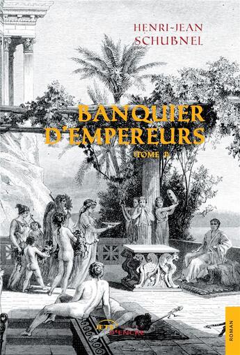 Couverture du livre « Banquier d'Empereurs t.1 » de Henri-Jean Schubnel aux éditions Jets D'encre