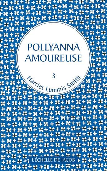 Couverture du livre « Pollyanna Tome 3 : Pollyanna amoureuse » de Harriet Lummis Smith aux éditions L'echelle De Jacob