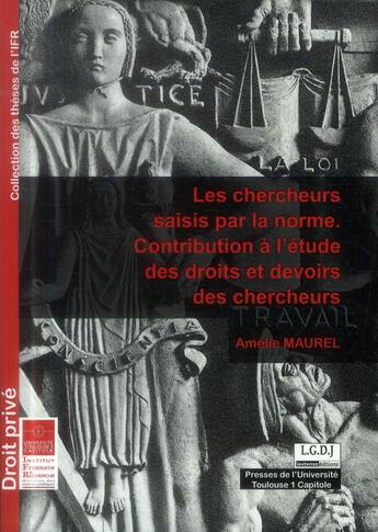 Couverture du livre « Les chercheurs saisis par la norme ; contribution à l'étude des droits et devoirs des chercheurs » de Amelie Maurel aux éditions Ifr