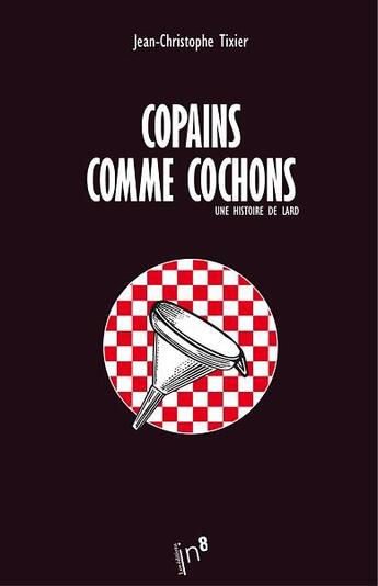 Couverture du livre « Une histoire de lard - copains comme cochons » de Tixier J-C. aux éditions Editions In8