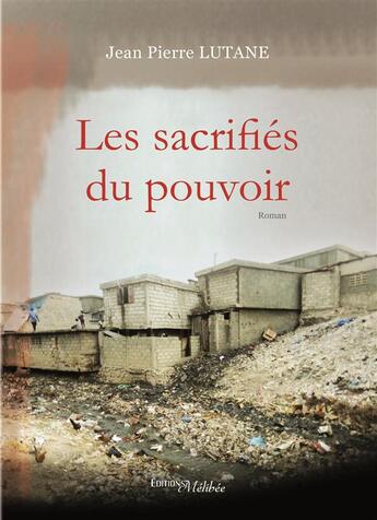 Couverture du livre « Les sacrifiés du pouvoir » de Jean-Pierre Lutane aux éditions Melibee