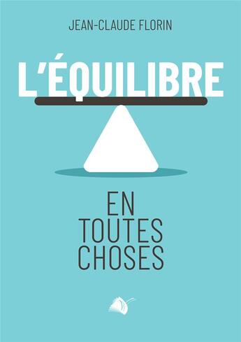 Couverture du livre « L'équilibre en toutes choses » de Jean-Claude Florin aux éditions Viens Et Vois