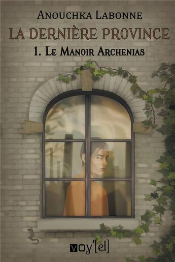 Couverture du livre « La dernière province Tome 1 : le manoir Archenias » de Anouchka Labonne aux éditions Voy'el