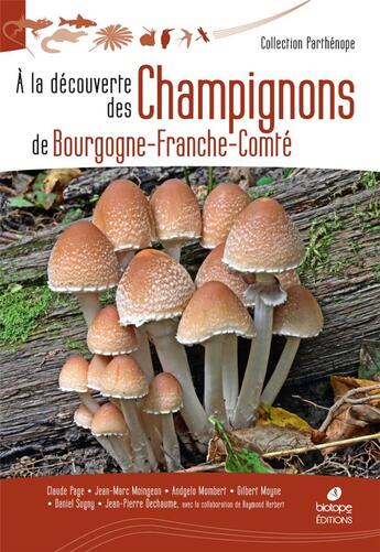 Couverture du livre « À la découverte des champignons de Bourgogne-Franche-Comté » de Jean-Marc Moingeon et Andgela Mombert aux éditions Biotope