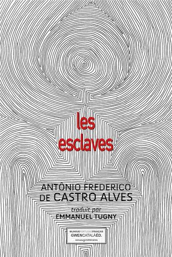 Couverture du livre « Les esclaves ; os escravos » de Antonio Frederico De Castro Alves aux éditions Gwen Catala