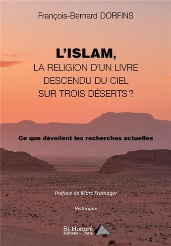 Couverture du livre « L'islam, la religion d'un livre descendu du ciel sur trois déserts ? » de Francois-Bernard Dorfins aux éditions Saint Honore Editions