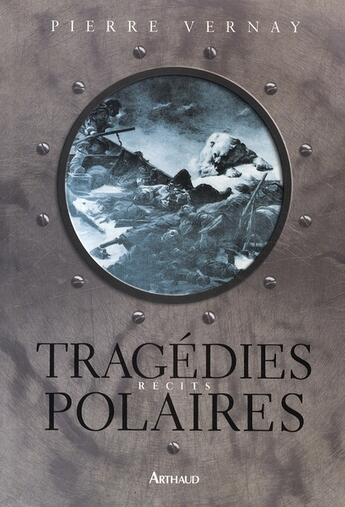 Couverture du livre « Tragédies polaires » de Pierre Vernay aux éditions Arthaud