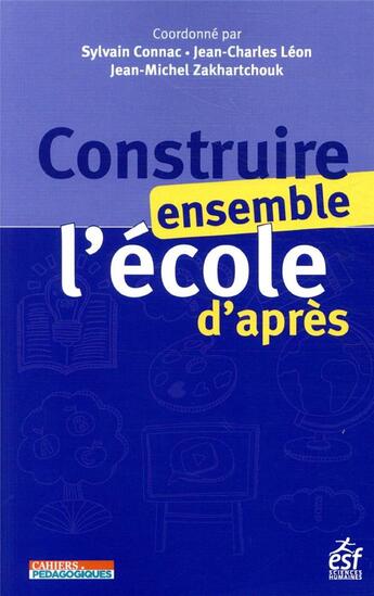 Couverture du livre « Construire ensemble l'école d'après » de Sylvain Connac et Jean-Charles Leon et Jean Michel Zakhartchouk et Collectif aux éditions Esf