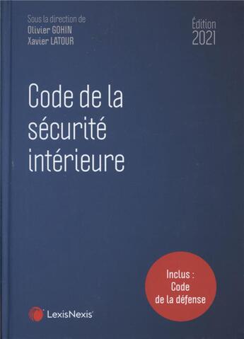 Couverture du livre « Code de la sécurité intérieure (édition 2021) » de Xavier Latour et Olivier Gohin aux éditions Lexisnexis