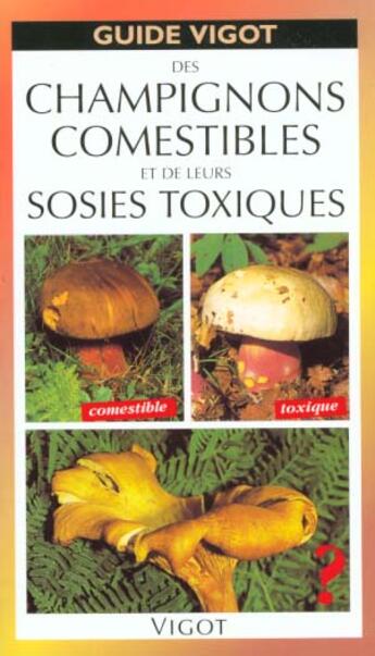 Couverture du livre « Les champignons comestibles et de leurs sosies toxiques » de Hans-E Laux aux éditions Vigot