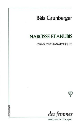 Couverture du livre « Narcisse et Anubis ; études psychanalytiques » de Bela Grunberger aux éditions Des Femmes