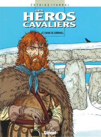 Couverture du livre « Les Héros cavaliers - Tome 03 : Mark de Cornwall » de Patrick Cothias et Philippe Tarral aux éditions Glenat