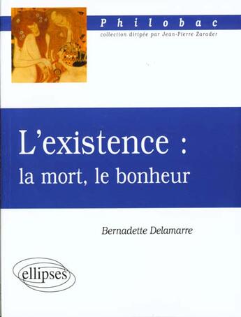 Couverture du livre « L'existence : la mort, le bonheur » de Bernadette Delamarre aux éditions Ellipses