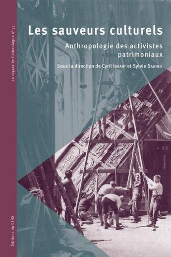 Couverture du livre « Les sauveurs culturels : Anthropologie des activistes patrimoniaux » de Sylvie Sagnes et Cyril Isnart aux éditions Cths Edition