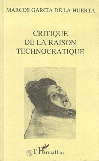 Couverture du livre « Critique de la raison technocratique » de De La Huerta Marcos aux éditions L'harmattan