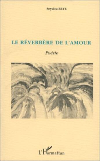 Couverture du livre « Le réverbère de l'amour ; poésie » de Seydou Beye aux éditions L'harmattan