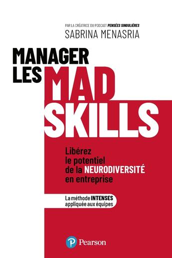 Couverture du livre « Manager les mad skills : Libérez le potentiel de la neurodiversité en entreprise » de Sabrina Menasria aux éditions Pearson