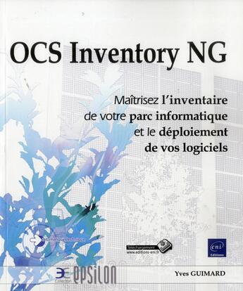 Couverture du livre « OCS Inventory NG ; maîtrisez l'inventaire de votre parc informatique et le déploiement de vos logiciels » de Yves Guimard aux éditions Eni