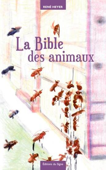 Couverture du livre « La bible des animaux ; fables et-contrefables » de Rene Heyer aux éditions Signe