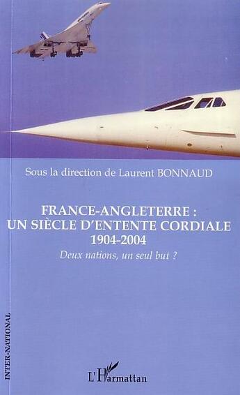 Couverture du livre « France-angleterre : un siecle d'entente cordiale 1904-2004 - deux nations, un seul but ? » de  aux éditions L'harmattan
