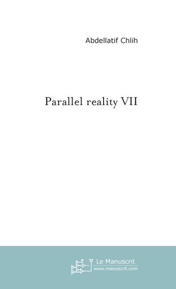 Couverture du livre « Parallel reality 7 » de Abdellatif Chlih aux éditions Le Manuscrit