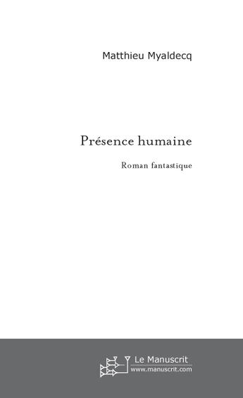 Couverture du livre « Presence humaine » de Myaldecq Matthieu aux éditions Le Manuscrit