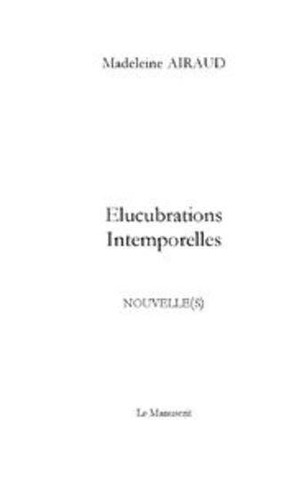 Couverture du livre « Elucubrations intemporelles » de Madeleine Airaud aux éditions Le Manuscrit