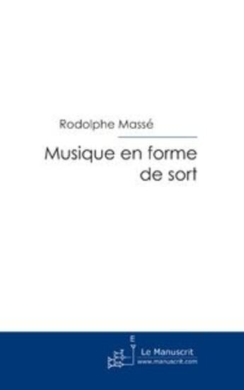 Couverture du livre « Musique en forme de sort » de Rodolphe Masse aux éditions Le Manuscrit