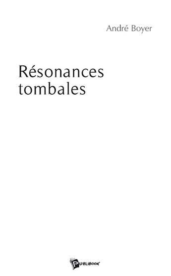 Couverture du livre « Résonances tombales » de André Boyer aux éditions Publibook