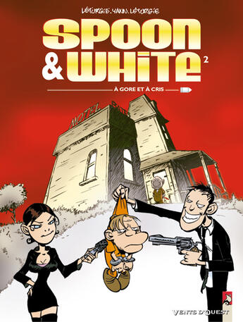 Couverture du livre « Spoon & White t.2 ; à gore et à cris » de Jean Leturgie et Yann et Simon Leturgie aux éditions Vents D'ouest