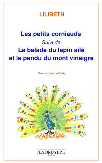 Couverture du livre « Les petits corniauds ; la balade du lapin ailé et le pendu du mont vinaigre » de Lilibeth aux éditions La Bruyere