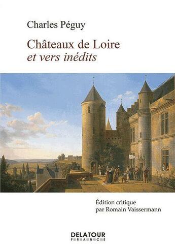 Couverture du livre « Châteaux de Loire et vers inédits » de Charles Peguy aux éditions Delatour