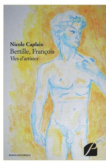 Couverture du livre « Bertille, François ; vies d'artistes » de Nicole Caplain aux éditions Editions Du Panthéon