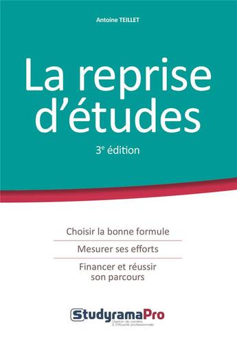 Couverture du livre « La reprise d'études ; choisir la bonne formule, mesurer ses efforts, financer et réussir son parcours (3e édition) » de Antoine Teillet aux éditions Studyrama