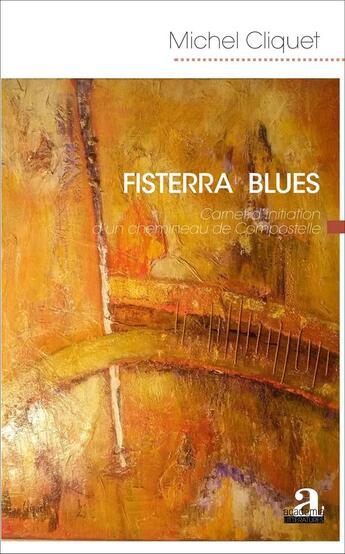 Couverture du livre « Fisterra blues - carnet d'initiation d'un chemineau de compostelle » de Michel Cliquet aux éditions Academia