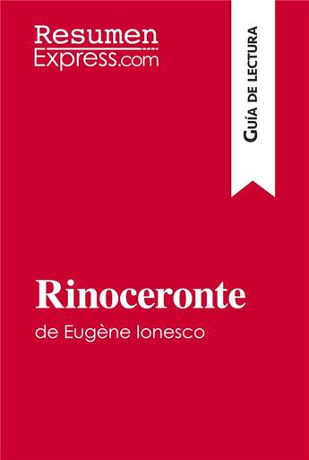 Couverture du livre « Rinoceronte de Eugène Ionesco (Guia de lectura) : Resumen y analisis completo » de Catherine Bourguigno aux éditions Resumenexpress