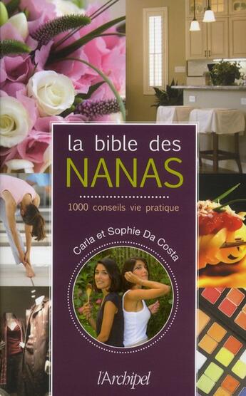 Couverture du livre « La bible des nanas ; 1000 conseils vie pratique » de Carla Da Costa et Sophie Da Costa aux éditions Archipel