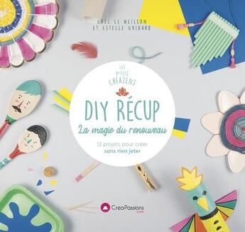 Couverture du livre « Diy récup' : la création du renouveau » de Gael Le Neillon et Estelle Guihard aux éditions Creapassions.com