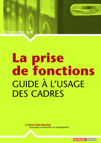 Couverture du livre « L'ESSENTIEL SUR t.261 ; la prise de fonction ; guide à l'usage des cadres » de Jean-Paul Beucher aux éditions Territorial