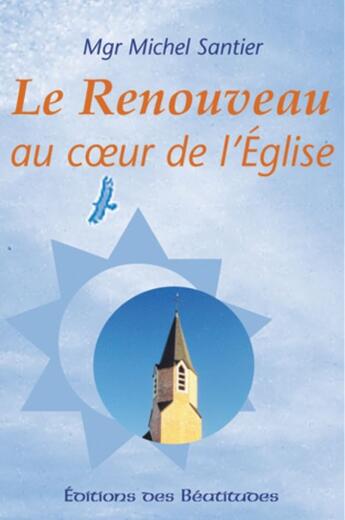 Couverture du livre « Le Renouveau au coeur de l'Eglise : Petit dépliant » de Michel Santier aux éditions Des Beatitudes