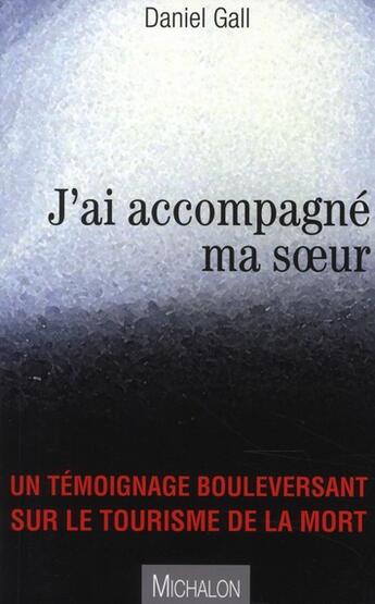 Couverture du livre « J'ai accompagné ma soeur » de Daniel Gall aux éditions Michalon