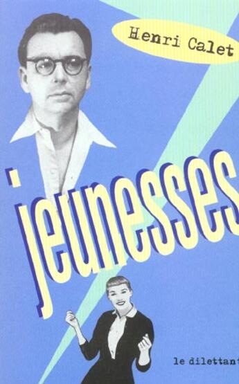 Couverture du livre « Jeunesses » de Henri Calet aux éditions Le Dilettante