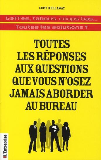 Couverture du livre « Toutes les réponses aux questions que vous n'osez jamais aborder au bureau » de Lucy Kellaway aux éditions L'entreprise