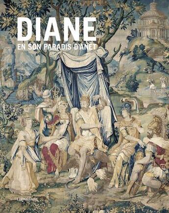 Couverture du livre « Diane en son paradis d'Anet : tapisseries et vitraux de l'histoire de Diane du château d'Anet » de Dominique Cordellier et Luisa Capodieci aux éditions Le Passage