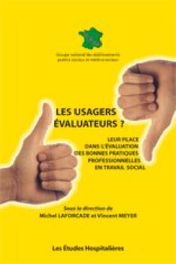 Couverture du livre « Les usagers évaluateurs ? ; leur place dans l'évaluation des bonnes pratiques professionnelles en travail social » de Lafourcade Michel aux éditions Les Etudes Hospitalieres