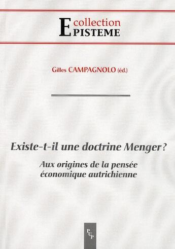 Couverture du livre « Existe-t-il une doctrine Menger ? aux origines de la pensée économique autrichienne » de Gilles Campagnolo aux éditions Pu De Provence